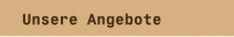 Unsere Angebote